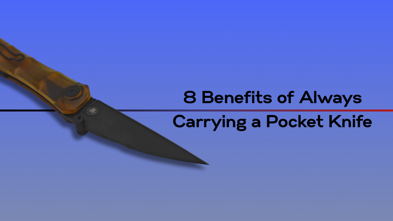 8 Reasons You Should Always Carry a Pocket Knife